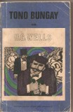 (C2438) TONO - BUNGAY DE H,G, WELLS, ELU, BUCURESTI, 1967, TRADUCERE DE CONSTANTIN VONGHIZAS, H.g. Wells