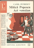 (C2425) MITICA POPESCU * ACT VENETIAN DE CAMIL PETRESCU, TEATRU, EDITURA ALBATROS, BUCURESTI, 1973