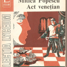 (C2425) MITICA POPESCU * ACT VENETIAN DE CAMIL PETRESCU, TEATRU, EDITURA ALBATROS, BUCURESTI, 1973