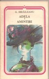 (C2423) ADELA * AMINTIRI DE G. IBRAILEANU, EDITURA MINERVA, BUCURESTI, 1985