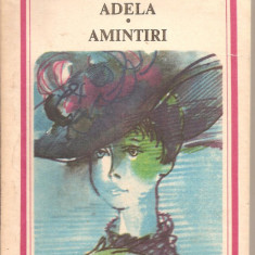 (C2423) ADELA * AMINTIRI DE G. IBRAILEANU, EDITURA MINERVA, BUCURESTI, 1985