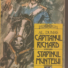 (C2426) CAPITANUL RICHARD * STAPINUL MUNTELUI DE AL. DUMAS, EDITURA CARTEA ROMANEASCA, BUCURESTI, 1989