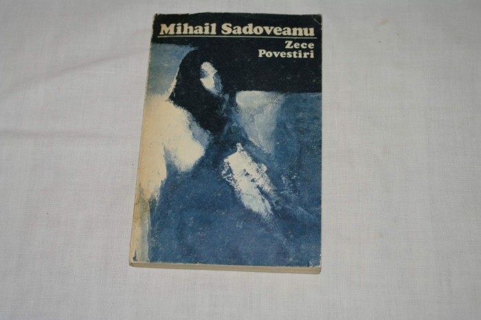 Mihail Sadoveanu - Zece povestiri - Editura Minerva - 1974 Mihail Sadoveanu - Zece povestiri - Editura Minerva - 1974