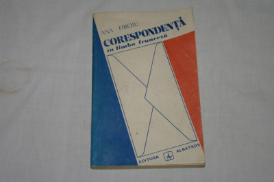 Corespondenta in limba franceza - Ana Firoiu - Editura Albatros - 1982 foto