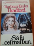 SA FII CEL MAI BUN - Barbara Taylor Bradford