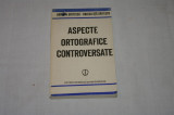 Aspecte ortografice controversate - Dorin N. Uritescu - Rodica Uta Uritescu - Editura stiintifica si enciclopedica - 1986