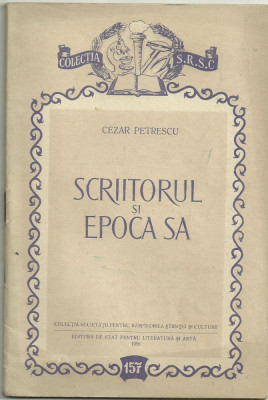 Cezar Petrescu / SCRIITORUL SI EPOCA SA - editie 1956 (Colectia S.R.S.C.) foto