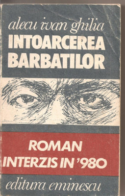 (C2411) INTOARCEREA BARBATILOR DE ALECU IVAN GHILIA, EDITURA EMINESCU, BUCURESTI, 1991, ROMAN INTERZIS IN &amp;#039;980 foto