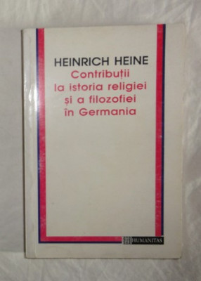 H Heine CONTRIBUTII LA ISTORIA FILOZOFIEI IN GERMANIA Ed. Humanitas 1996 foto