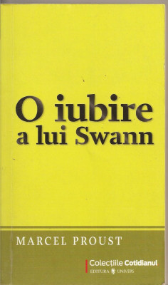 (C2409) O IUBIRE A LUI SWANN DE MARCEL PROUST, EDITURA UNIVERS, BUCURESTI, 2009, TRADUCERE DE VASILE SAVIN foto