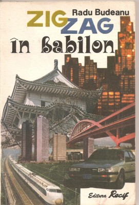 (C2410) ZIG ZAG IN BABILON DE RADU BUDEANU, EDITURA RECIF, BUCURESTI, 1992, TOKIO - IERUSALIM - TIRANA foto