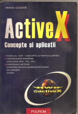 (C2374) ACTIVE X, CONCEPTE SI APLICATII DE MIHAI CIOATA, POLIROM, 2003 foto