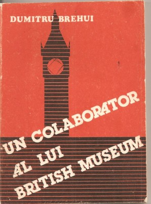 (C2401) UN COLABORATOR AL LUI BRITISH MUSEUM DE DUMITRU BREHUI, EDITURA SCRISUL ROMANESC, CRAIOVA, 1983 foto