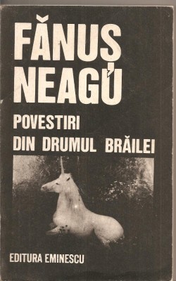 (C2396) POVESTIRI DIN DRUMUL BRAILEI AUTOR FANUS NEAGU, EDITURA EMINESCU. BUCURESTI, 1989 foto