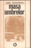 (C2379) MASA UMBRELOR DE IONEL TEODOREANU, EDITURA MINERVA, 1990