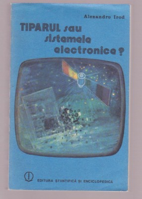 Alexandru Irod - Tiparul sau sistemele electronice? foto