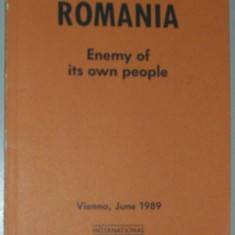 ROMANIA: ENEMY OF ITS OWN PEOPLE (REPORT PREPARED FOR THE CSCE HUMAN RIGHTS CONFERENCE IN PARIS JUNE 1989) [INT. HELSINKI FEDERATION FOR HUMAN RIGHTS]