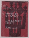 I. Cernetz - Pasteluri si cantece / Singuratice troite / Postume