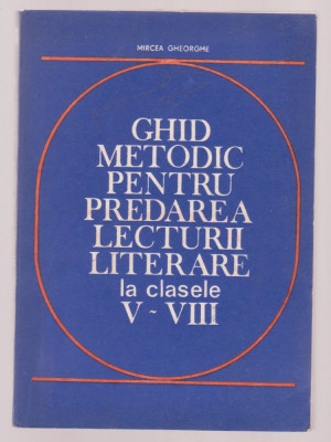 Mircea Gheorghe - Ghid metodic pentru predarea lecturii literare la clasele V-VIII foto