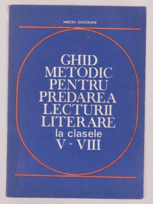 Mircea Gheorghe - Ghid metodic pentru predarea lecturii literare la clasele V-VIII foto