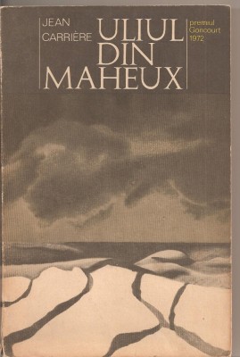 (C2482) ULIUL DI MAHEUX DE JEAN CARRIERE, EDITURA UNIVERS, 1975, TRADUCERE DE SORINA BERCESCU, premiul GONCOURT 1972 foto