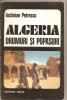 (C2508) ALGERIA DRUMURI SI POPASURI DE IUSTINIAN PETRESCU, EDITURA DACIA, CLUJ - NAPOCA, 1975