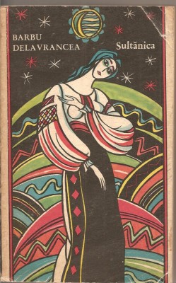 (C2481) SULTANICA DE BARBU DELAVRANCEA, EDITURA MINERVA, BUCURESTI, 1972, PREFATA DE ST, CAZIMIR foto