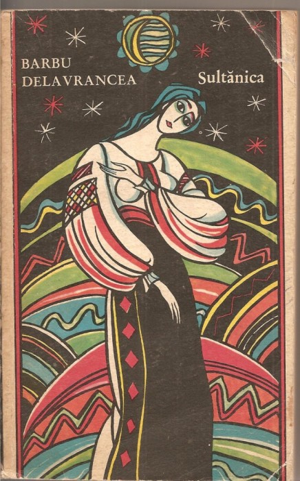 (C2481) SULTANICA DE BARBU DELAVRANCEA, EDITURA MINERVA, BUCURESTI, 1972, PREFATA DE ST, CAZIMIR