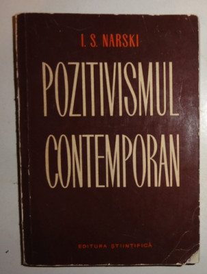 I. S. Narski POZITIVISMUL CONTEMPORAN STUDIU CRITIC Ed. Stiintifica 1964 foto