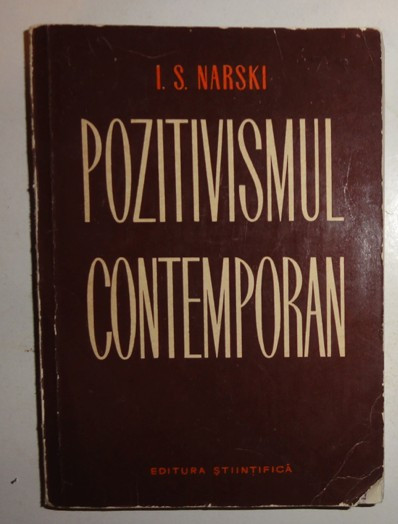 I. S. Narski POZITIVISMUL CONTEMPORAN STUDIU CRITIC Ed. Stiintifica 1964