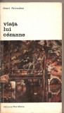 (C2455) VIATA LUI CEZANNE DE HENRI PERRUCHOT, EDITURA MERIDIANE, BUCURESTI, 1967, IN ROMANESTE DE SERGIU DAN