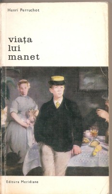 (C2452) VIATA LUI MANET DE HENRI PERRUCHOT, EDITURA MERIDIANE, BUCURESTI, 1967, IN ROMANESTE DE IRINA FORTUNESCU foto