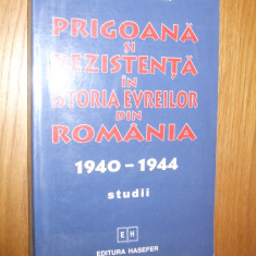 PRIGOANA SI REZISTENTA IN ISTORIA EVREILOR DIN ROMANIA 1940-1944 - Lya Benjamin