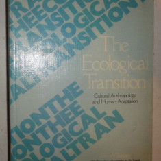 John W. Bennett THE ECOLOGICAL TRANSITION. CULTURAL ANTHROPOLOGY AND HUMAN ADAPTATION Washington Univ. Press 1976