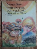 INTR-UN TRIL DOI VISATORI MIHAIL SI THOR - GEORGE SURU