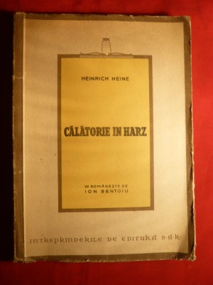 100. Heinrich Heine - Calatorie in Harz 1824 - ed 1946 Ed. SAR . traducere Ion Bentoiu , 144 pag. foto