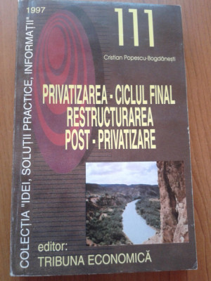 PRIVATIZAREA - CICLUL FINAL. RESTRUCTURAREA. POST - PRIVATIZARE foto