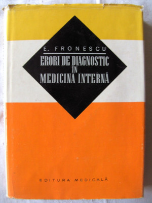 &amp;quot;ERORI DE DIAGNOSTIC IN MEDICINA INTERNA&amp;quot;, E. Fronescu, 1970 foto