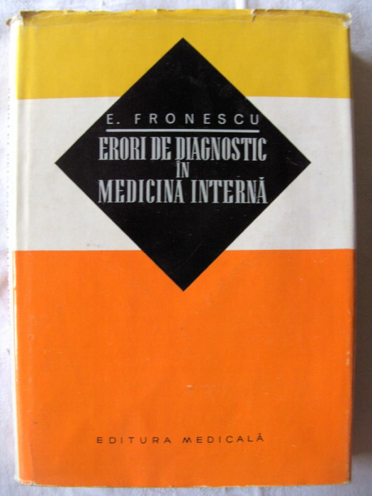 &quot;ERORI DE DIAGNOSTIC IN MEDICINA INTERNA&quot;, E. Fronescu, 1970