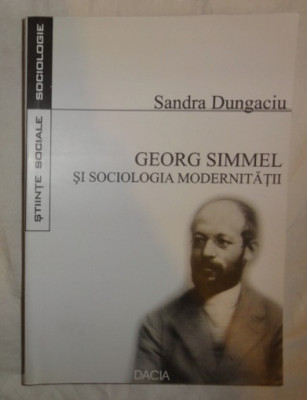 Sandra Dungaciu GEORG SIMMEL SI SOCIOLOGIA MODERNITATII... foto