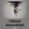 &quot;Chinul sinceritatii&quot; - Lucian Nicolae