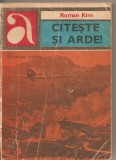 (C2551) CITESTE SI ARDE DE ROMAN KIM, EDITURA ALBATROS, BUCURESTI, 1975