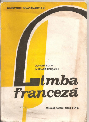 (C2518) LIMBA FRANCEZA, MANUAL PENTRU CLASA A X-A, DE AURORA BOTEZ SI MARIANA PERISANU, EDP, BUCURESTI, 1991 foto