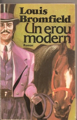 (C2533) UN EROU MODERN DE LOUIS BROMFIELD, EDITURA UNIVERSUL FAMILIEI, 1993, TRADUCERE DE V. DEMETRIUS foto