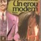 (C2533) UN EROU MODERN DE LOUIS BROMFIELD, EDITURA UNIVERSUL FAMILIEI, 1993, TRADUCERE DE V. DEMETRIUS