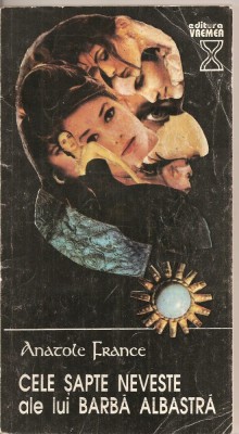 (C2531) CELE SAPTE NEVESTE ALE LUI BARBA ALBASTRA DE ANATOLE FRANCE, EDITURA VREMEA, SIBIU, 1992 foto