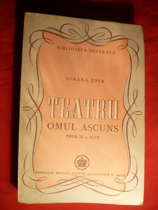 39. Sorana Topa - Omul Ascuns - Teatru- Prima Ed. 1947 Ed. Fundatia Regala pt. Literatura si Arta , 248 pag.