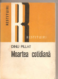 (C2625) MOARTEA COTIDIANA DE DINU PILAT, EDITURA DACIA, CLUJ-NAPOCA, 1979, EDITIE INGRIJITA DE ANA-MARIA BOARIU, POSTFATA MONICA PILLAT