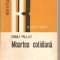 (C2625) MOARTEA COTIDIANA DE DINU PILAT, EDITURA DACIA, CLUJ-NAPOCA, 1979, EDITIE INGRIJITA DE ANA-MARIA BOARIU, POSTFATA MONICA PILLAT