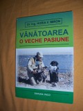 VANATOAREA O VECHE PASIUNE - DR .ING HORIA V MIRON , CARTEA ESTE NOUA !